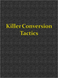 Title: Killer Conversion Tactics, Author: Anonymous