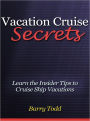 Vacation Cruise Secrets - Learn the Insider Tips to Cruise Ship Vacations