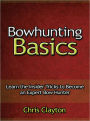 Bowhunting Basics - Learn the Insider Tricks to Become an Expert Bow Hunter