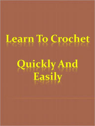 Title: Learn To Crochet Quickly And Easily, Author: Anonymous