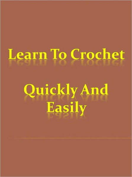 Learn To Crochet Quickly And Easily