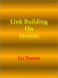 Title: Link Building On Seroids, Author: Liz Tomey