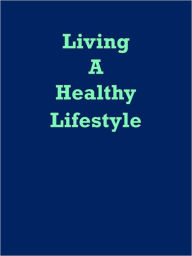 Title: Living a Healthy Lifestyle, Author: Anonymous