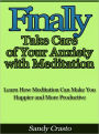 Finally Take Care of Your Anxiety with Meditation - Learn How Meditation Can Make You Happier and More Productive