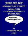 OVER THE TOP, Charles Lindbergh Flies To Paris!!!, A Grandpa Bud-----Indiana Birdman-----Aviation STory
