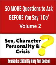 Title: 50 More Questions To Ask Before You Say I Do Vol.2: Sex, Character, Personality & Crisis, Author: Mary Ann Dobson