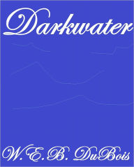 Title: DARKWATER, Author: W. E. B. Du Bois