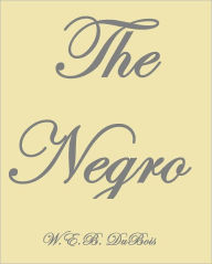 Title: THE NEGRO, Author: W. E. B. Du Bois