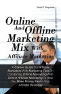 Online And Offline Marketing Mix With Affiliate Marketing:A Starter Guide For Affiliate Marketers With Marketing Tips On Combining Offline Marketing With Online Affiliate Marketing To Help You Make Money Fast In Your Affiliate Business