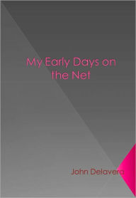 Title: My Early Days on the Net, Author: John Delavera