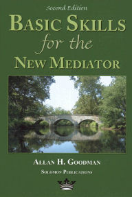 Title: Basic Skills for the New Mediator, Author: Allan H. Goodman