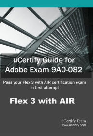 Title: uCertify Guide for Adobe Exam 9A0-082, Author: uCertify Team