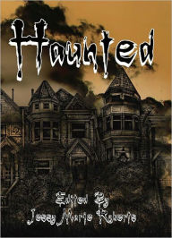 Title: Haunted: An Anthology of the Supernatural, Author: Jessy Marie Roberts