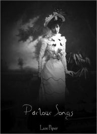 Title: Parlour Songs, Author: Lux Piper