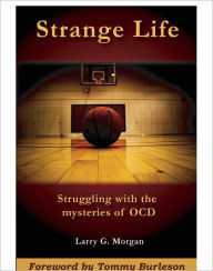 Title: Strange Life: Struggling with the Mysteries of OCD, Author: Larry Morgan