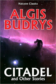 Title: Citadel and Other Stories by Algis Budrys, Author: Algis Budrys