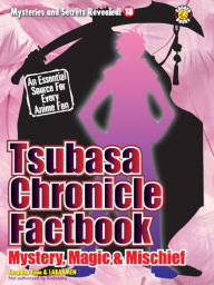 Title: Tsubasa Chronicle Factbook: Mystery, Magic and Mishchief, Author: Kazuhisa Fujie