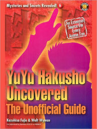 Title: YuYu Hakusho Uncovered: The Unofficial Guide, Author: Kazuhisa Fujie