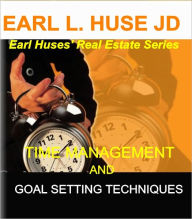 Title: Time Management & Goal Setting Techniques, Author: Earl L. Huse JD