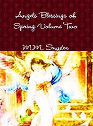 Title: ANGELS BLESSINGS OF SPRING VOLUME TWO, Author: MARGO SNYDER