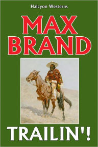 Title: Trailin’! by Max Brand, Author: Max Brand