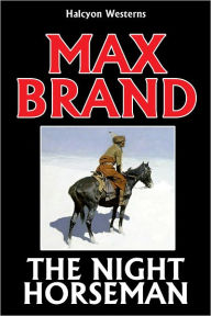 Title: The Night Horseman by Max Brand, Author: Max Brand