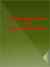 Title: FaceBooking Craze For Internet Marketers!, Author: Anonymous