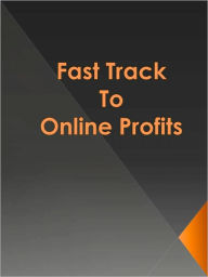 Title: Fast Track To Online Profits, Author: Anonymous