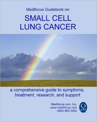 Title: Medifocus Guidebook on: Small Cell Lung Cancer, Author: Elliot Jacob Phd.