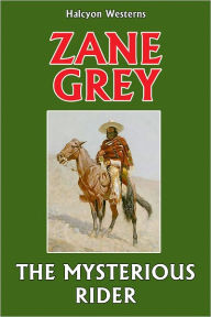 Title: The Mysterious Rider by Zane Grey, Author: Zane Grey