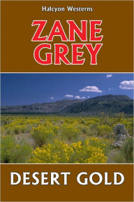 Title: Desert Gold by Zane Grey, Author: Zane Grey