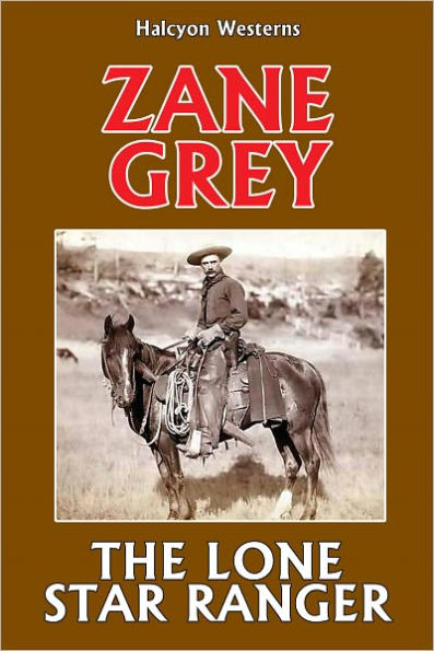 The Lone Star Ranger by Zane Grey