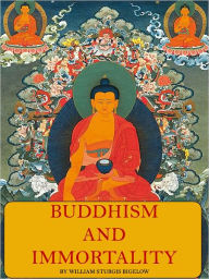 Title: Buddhism And Immortality, Author: William Sturgis Bigelow