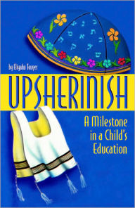 Title: Upsherinish: A Milestone In A Child's Education, Author: Eliyahu Touger