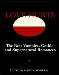 Title: Love Hurts: the Best Vampire, Gothic and Supernatural Romances, Author: Martin Monreal