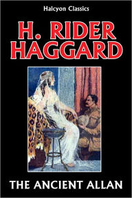 Title: The Ancient Allan by H. Rider Haggard (Allan Quatermain #10), Author: H. Rider Haggard