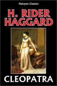 Title: Cleopatra by H. Rider Haggard, Author: H. Rider Haggard