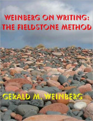 Title: Weinberg on Writing: The Fieldstone Method, Author: Gerald Weinberg