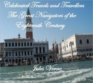 Title: CELEBRATED TRAVELS AND TRAVELLERS. THE GREAT NAVIGATORS OF THE EIGHTEENTH CENTURY, Author: Jules Verne