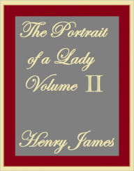 Title: THE PORTRAIT OF A LADY VOLUME II, Author: Henry James