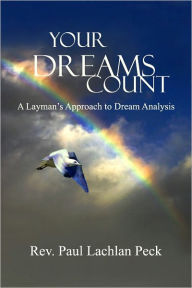 Title: Your Dreams Count: A Layman's Approach to Dream Analysis, Author: Reverend Paul Lachlan Peck