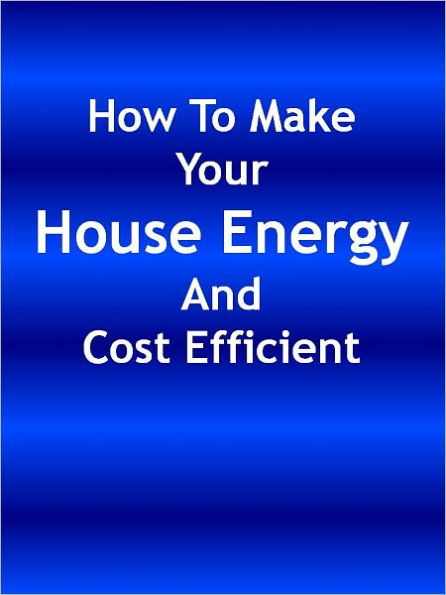 How To Make Your House Energy And Cost Efficient