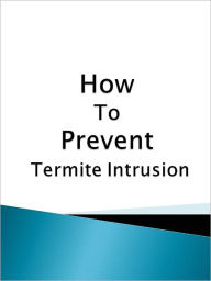 Title: How To Prevent Termite Intrusion, Author: Anonymous