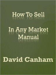 Title: How To Sell In Any Market Manual, Author: David Canham