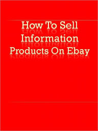 Title: How To Sell Information Products On Ebay, Author: Anonymous