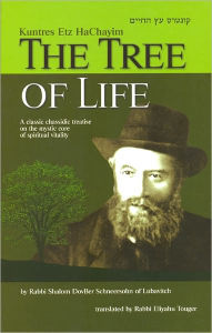 Title: The Tree of Life: Kuntres Etz HaChayim, Author: Rabbi Shalom DovBer Schneersohn