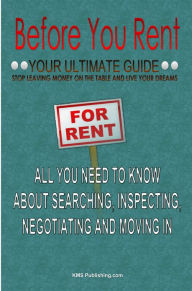 Title: Before You Rent: Your Ultimate Guide On Rental Advice For House Renting And Apartment Renting, Author: KMS Publishing.com