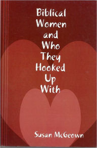 Title: Biblical Women And Who They Hooked Up With, Author: Susan Mcgeown