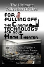 The Ultimate Collection Of Tips For Pulling Off The Cinema Technology For Your Home Theater: Tips On Putting Together A Top-Of-The-Line Home Theater System On A Limited Budget That Can Totally Duplicate The Style In Which Movies Are Made Of