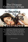The Ultimate Collection Of Tips For Snoring And Sleep Apnea Solutions: Helpful Details For Sleep Apnea Symptoms And Other Sleep Disorders That Cause Snoring So You Can Get The Right Snoring Treatment That Will Give You A Great Night's Sleep And Restore Y